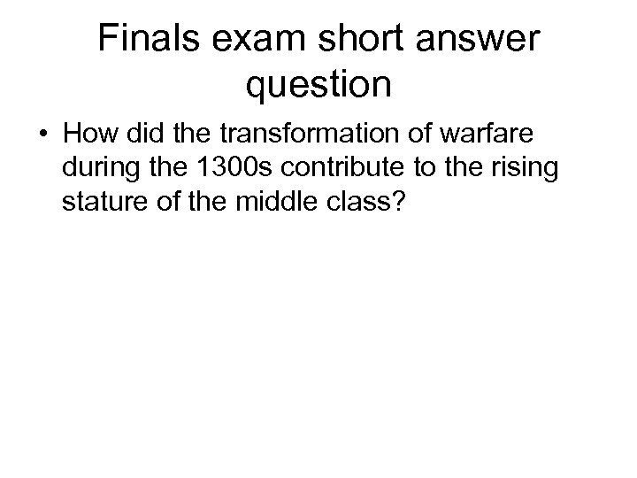 Finals exam short answer question • How did the transformation of warfare during the