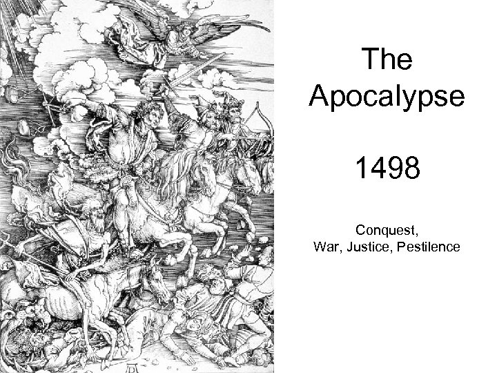 The Apocalypse 1498 Conquest, War, Justice, Pestilence 