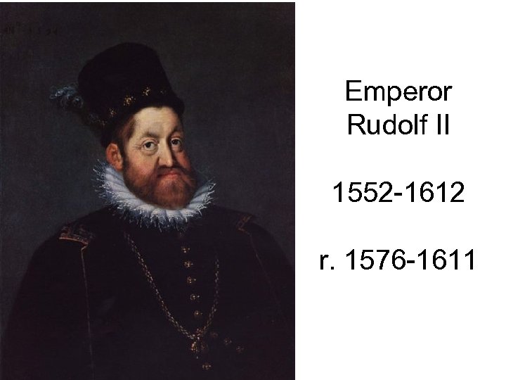 Emperor Rudolf II 1552 -1612 r. 1576 -1611 