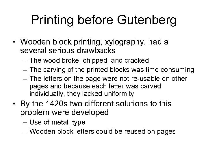 Printing before Gutenberg • Wooden block printing, xylography, had a several serious drawbacks –