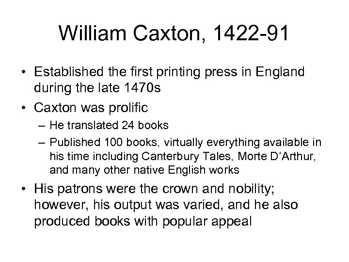 William Caxton, 1422 -91 • Established the first printing press in England during the