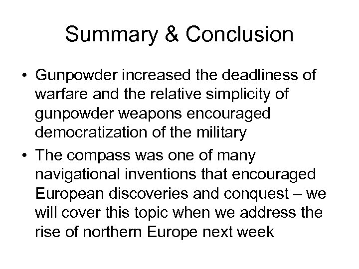 Summary & Conclusion • Gunpowder increased the deadliness of warfare and the relative simplicity