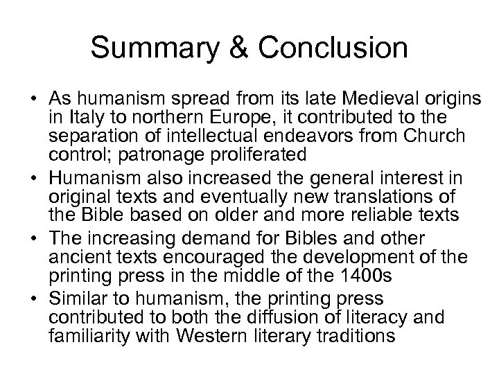 Summary & Conclusion • As humanism spread from its late Medieval origins in Italy