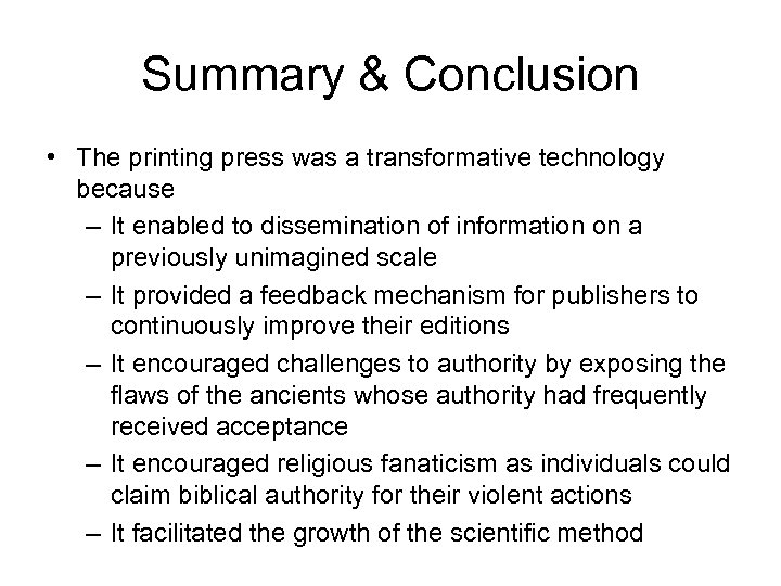 Summary & Conclusion • The printing press was a transformative technology because – It