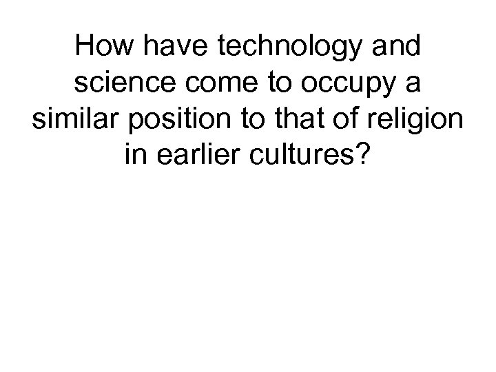 How have technology and science come to occupy a similar position to that of