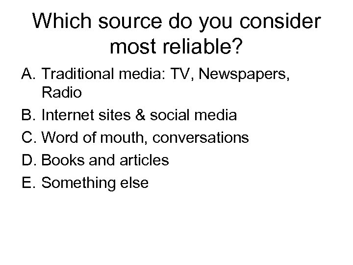 Which source do you consider most reliable? A. Traditional media: TV, Newspapers, Radio B.