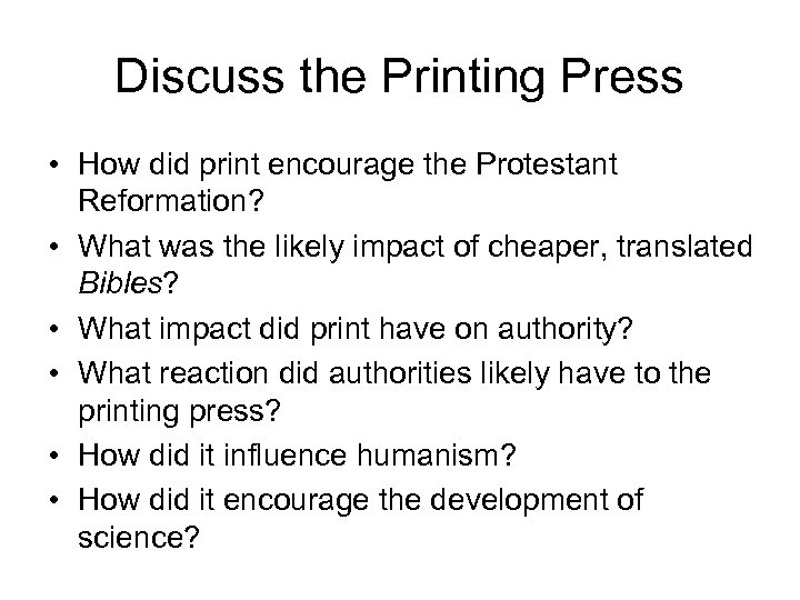 Discuss the Printing Press • How did print encourage the Protestant Reformation? • What