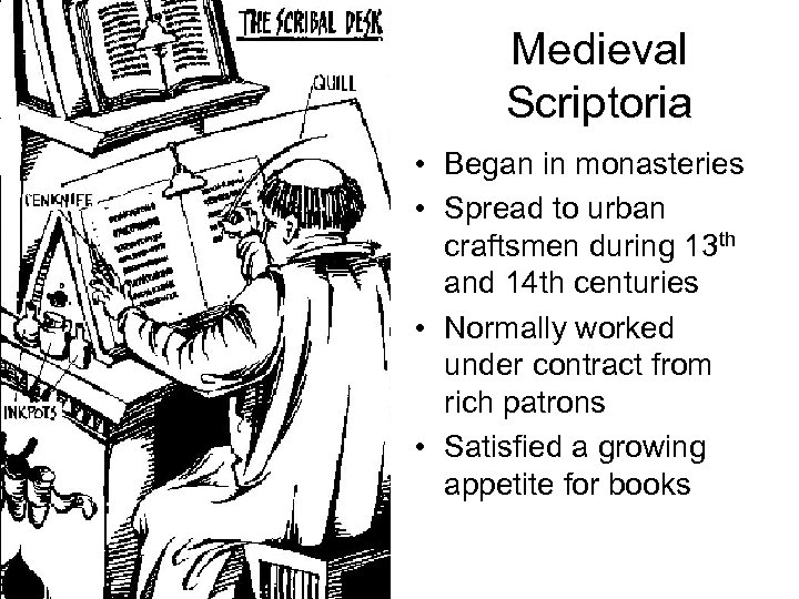 Medieval Scriptoria • Began in monasteries • Spread to urban craftsmen during 13 th