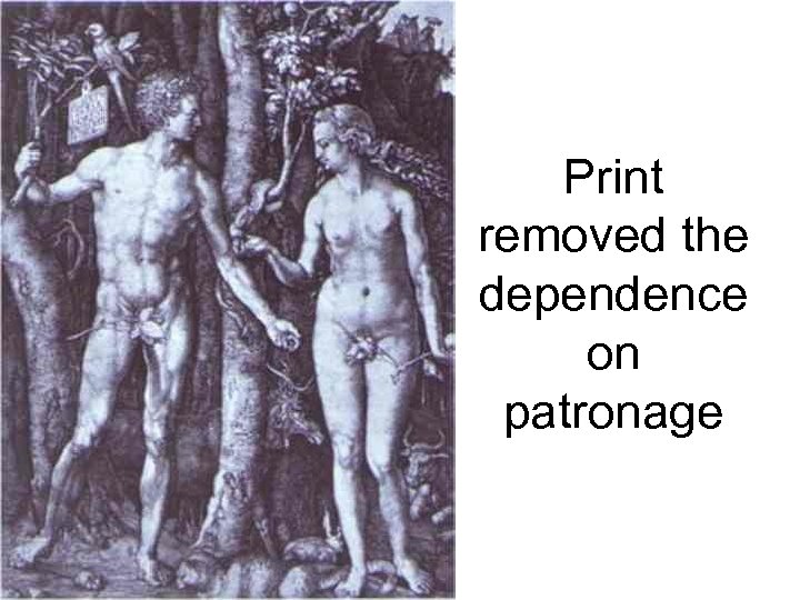 Print removed the dependence on patronage 