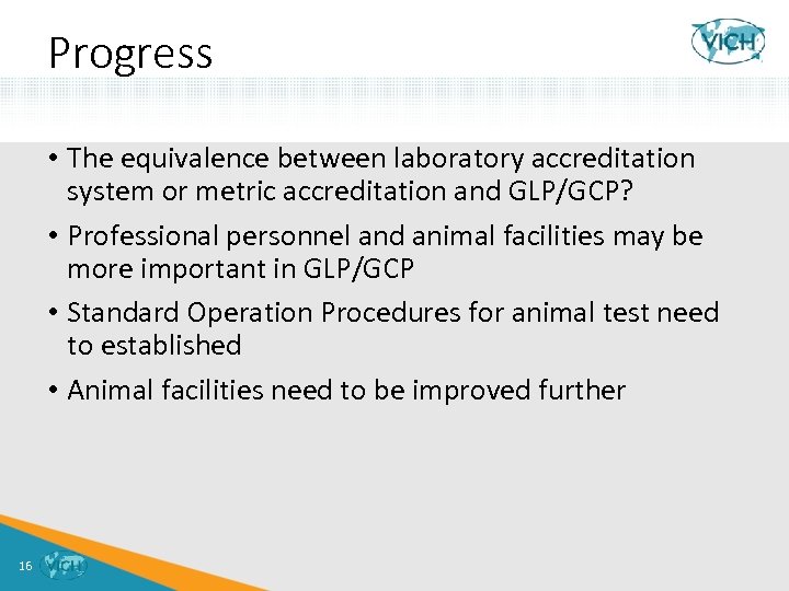 Progress • The equivalence between laboratory accreditation system or metric accreditation and GLP/GCP? •