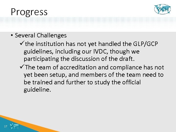 Progress • Several Challenges üthe institution has not yet handled the GLP/GCP guidelines, including