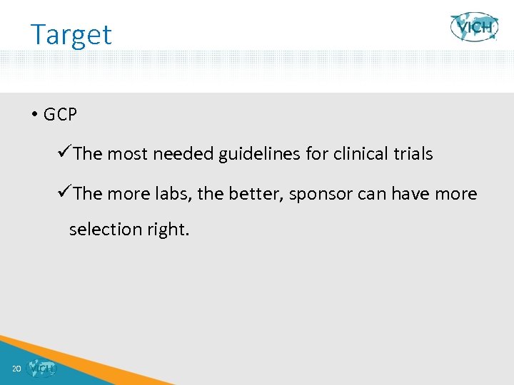 Target • GCP üThe most needed guidelines for clinical trials üThe more labs, the