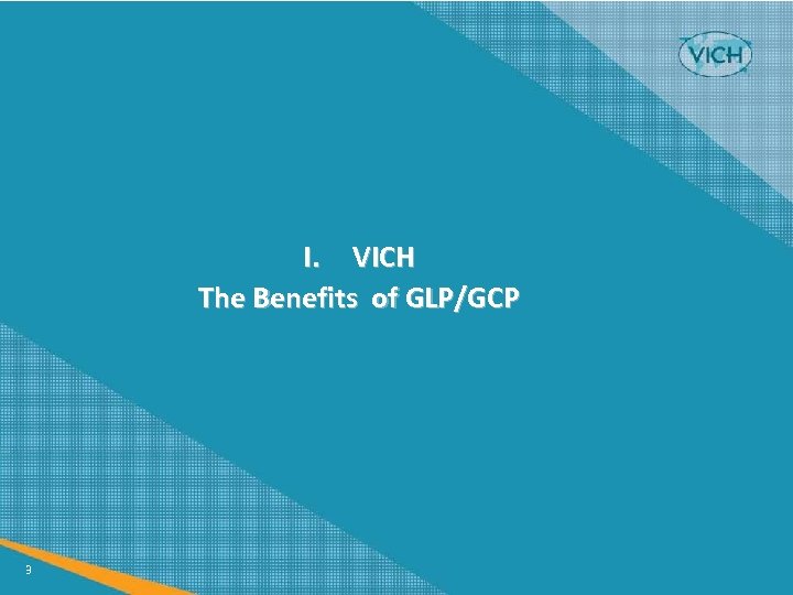 I. VICH The Benefits of GLP/GCP 3 