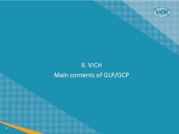 II. VICH Main contents of GLP/GCP 6 