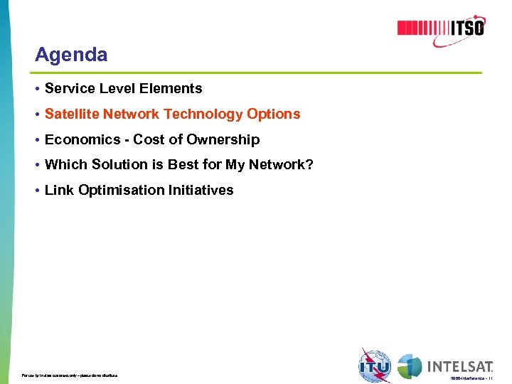 Agenda • Service Level Elements • Satellite Network Technology Options • Economics - Cost