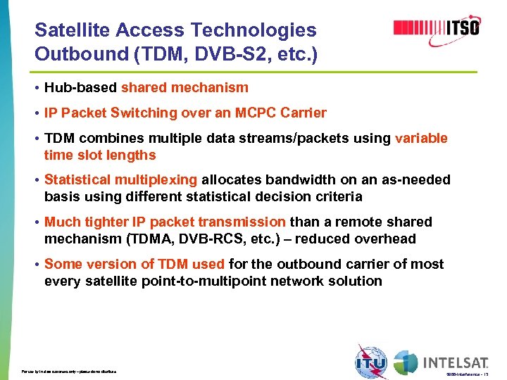 Satellite Access Technologies Outbound (TDM, DVB-S 2, etc. ) • Hub-based shared mechanism •
