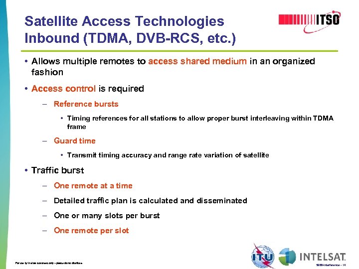 Satellite Access Technologies Inbound (TDMA, DVB-RCS, etc. ) • Allows multiple remotes to access