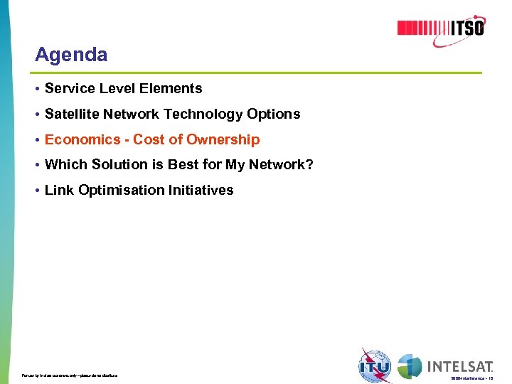 Agenda • Service Level Elements • Satellite Network Technology Options • Economics - Cost