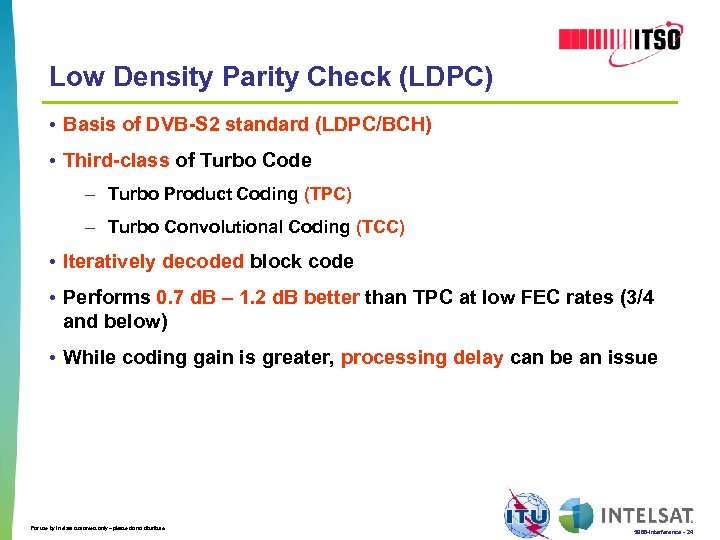 Low Density Parity Check (LDPC) • Basis of DVB-S 2 standard (LDPC/BCH) • Third-class