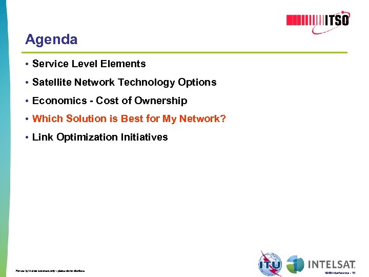 Agenda • Service Level Elements • Satellite Network Technology Options • Economics - Cost