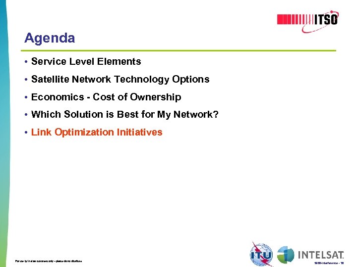 Agenda • Service Level Elements • Satellite Network Technology Options • Economics - Cost