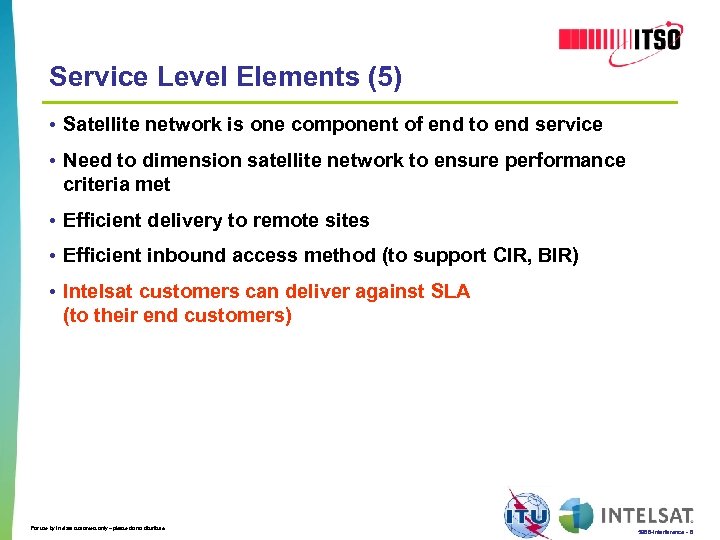 Service Level Elements (5) • Satellite network is one component of end to end