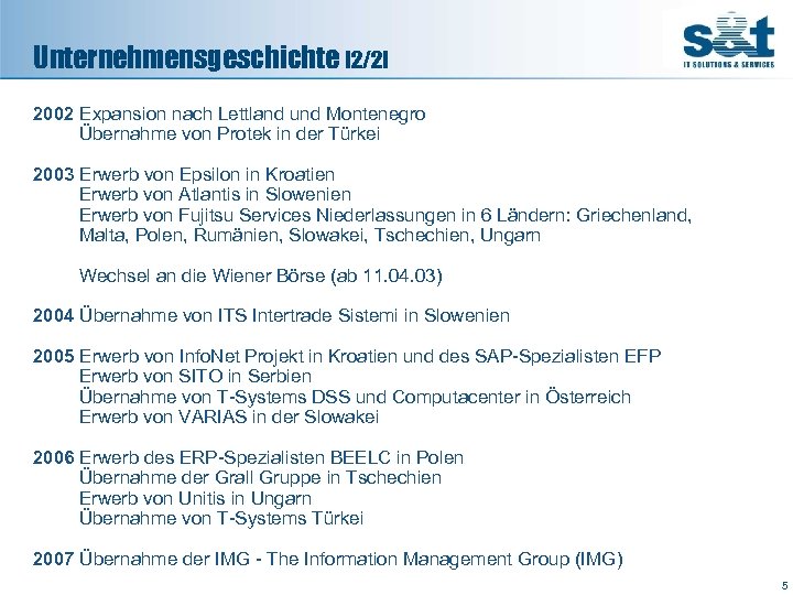 Unternehmensgeschichte [2/2] 2002 Expansion nach Lettland und Montenegro Übernahme von Protek in der Türkei