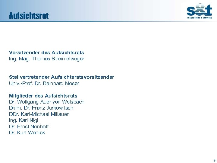 Aufsichtsrat Vorsitzender des Aufsichtsrats Ing. Mag. Thomas Streimelweger Stellvertretender Aufsichtsratsvorsitzender Univ. -Prof. Dr. Reinhard
