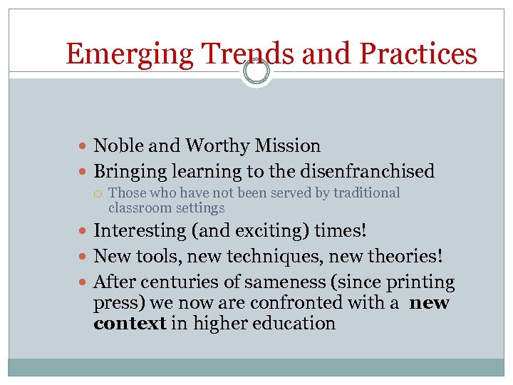 Emerging Trends and Practices Noble and Worthy Mission Bringing learning to the disenfranchised Those