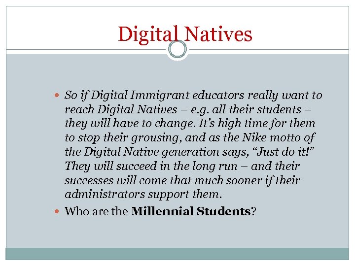Digital Natives So if Digital Immigrant educators really want to reach Digital Natives –