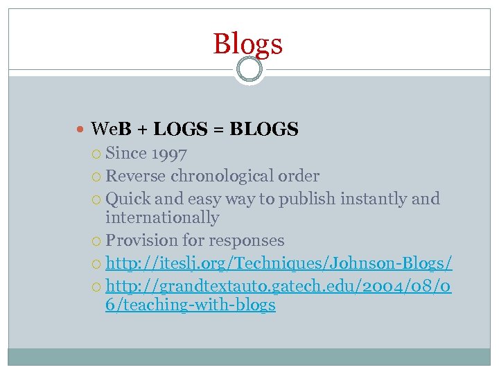 Blogs We. B + LOGS = BLOGS Since 1997 Reverse chronological order Quick and