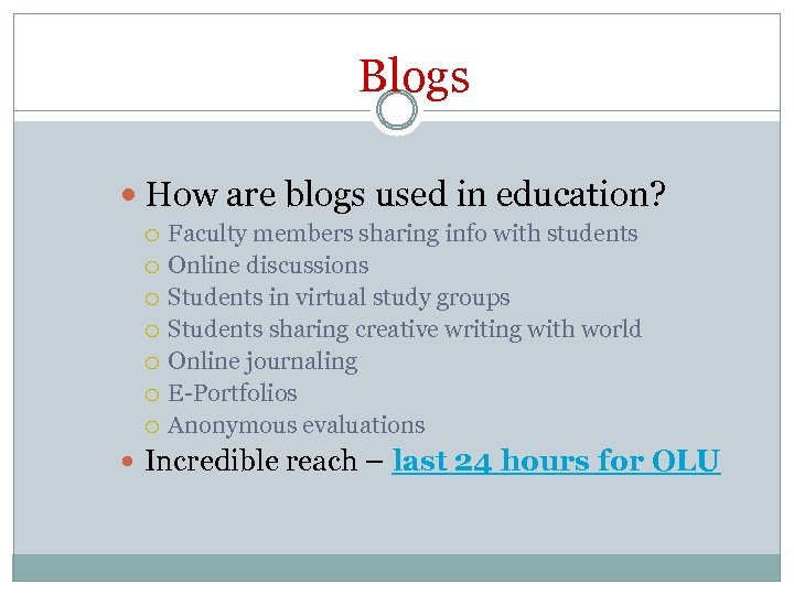 Blogs How are blogs used in education? Faculty members sharing info with students Online