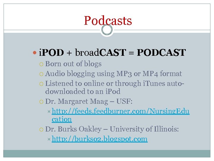 Podcasts i. POD + broad. CAST = PODCAST Born out of blogs Audio blogging