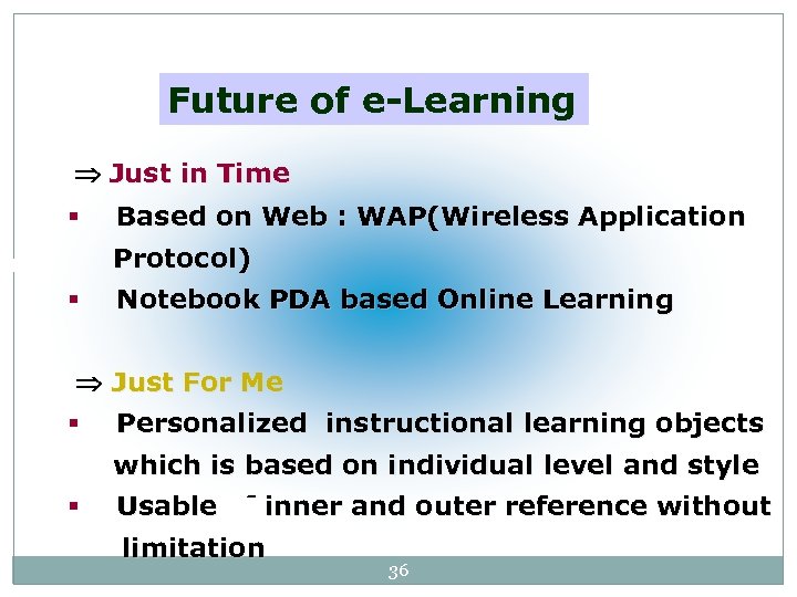 Future of e-Learning Just in Time § Based on Web : WAP(Wireless Application Protocol)