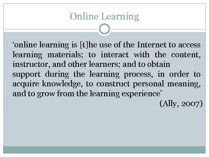 Online Learning ‘online learning is [t]he use of the Internet to access learning materials;