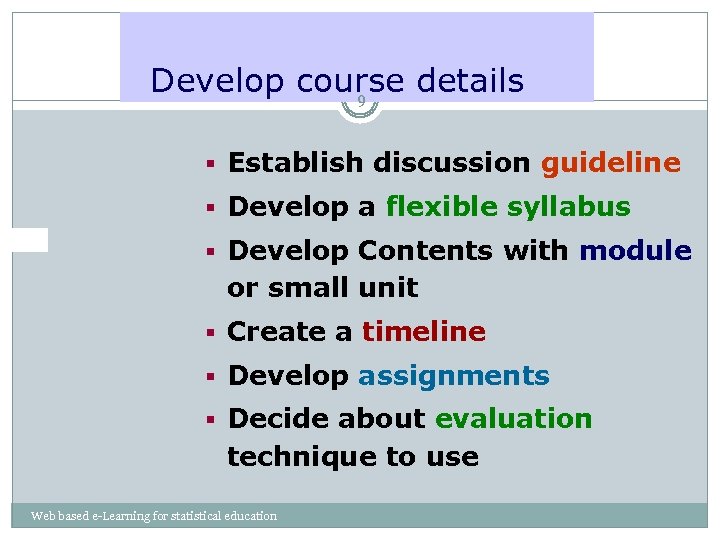 Develop course details 9 § Establish discussion guideline § Develop a flexible syllabus §