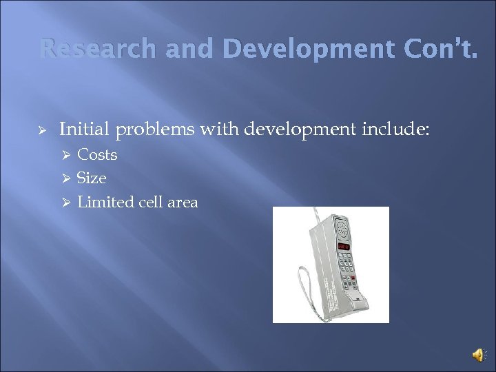 Research and Development Con’t. Ø Initial problems with development include: Costs Ø Size Ø