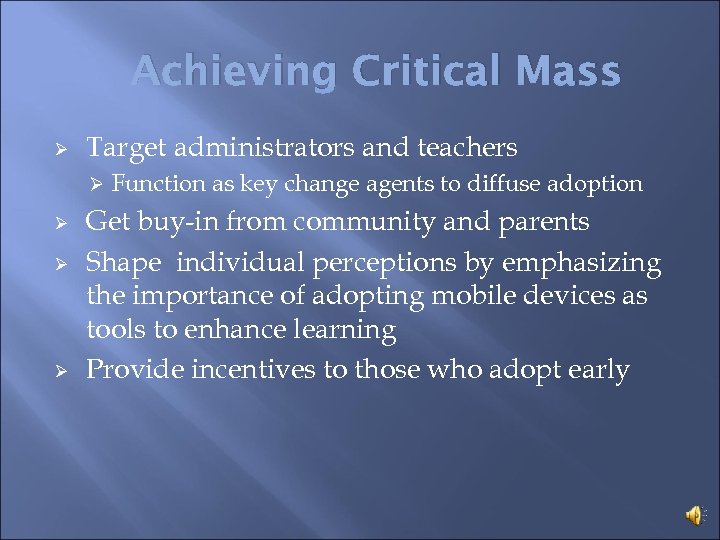 Achieving Critical Mass Ø Target administrators and teachers Ø Ø Function as key change