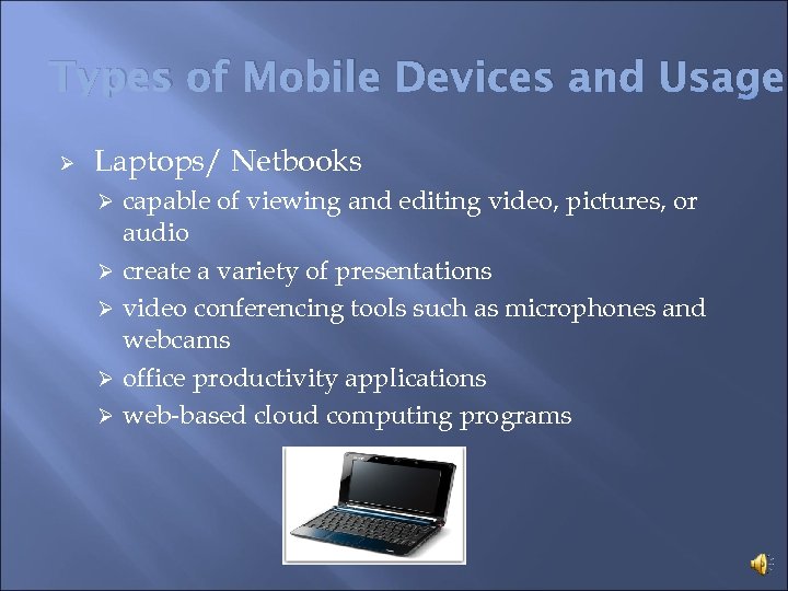 Types of Mobile Devices and Usage Ø Laptops/ Netbooks capable of viewing and editing