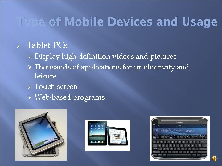 Type of Mobile Devices and Usage Ø Tablet PCs Display high definition videos and