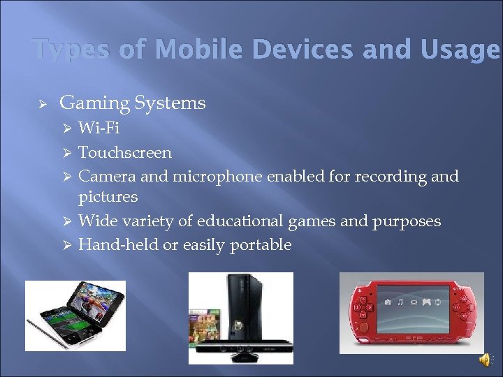 Types of Mobile Devices and Usage Ø Gaming Systems Wi-Fi Ø Touchscreen Ø Camera