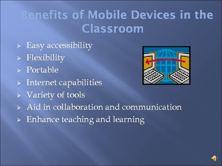 Benefits of Mobile Devices in the Classroom Ø Ø Ø Ø Easy accessibility Flexibility