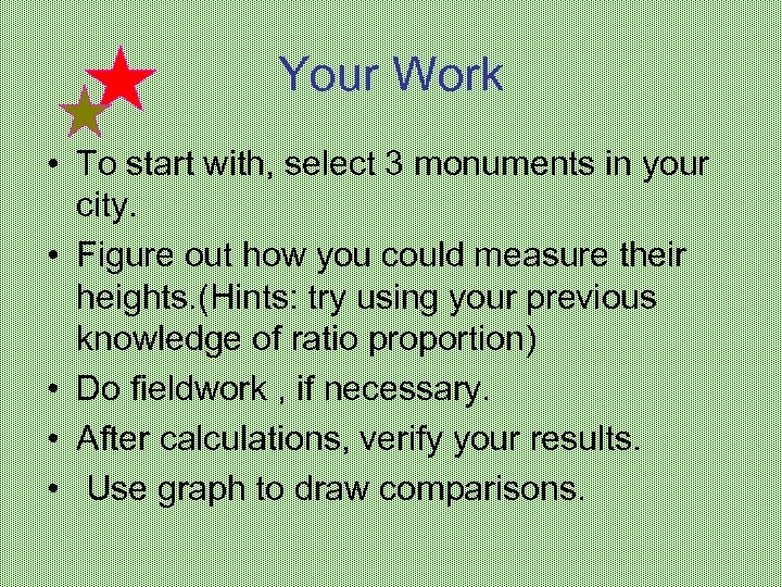 Your Work • To start with, select 3 monuments in your city. • Figure