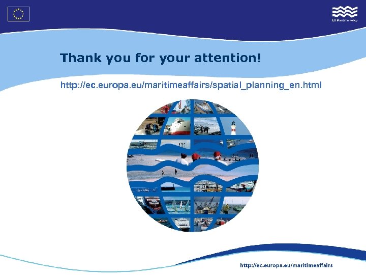 Thank you for your attention! http: //ec. europa. eu/maritimeaffairs/spatial_planning_en. html 