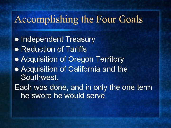 Accomplishing the Four Goals l Independent Treasury l Reduction of Tariffs l Acquisition of