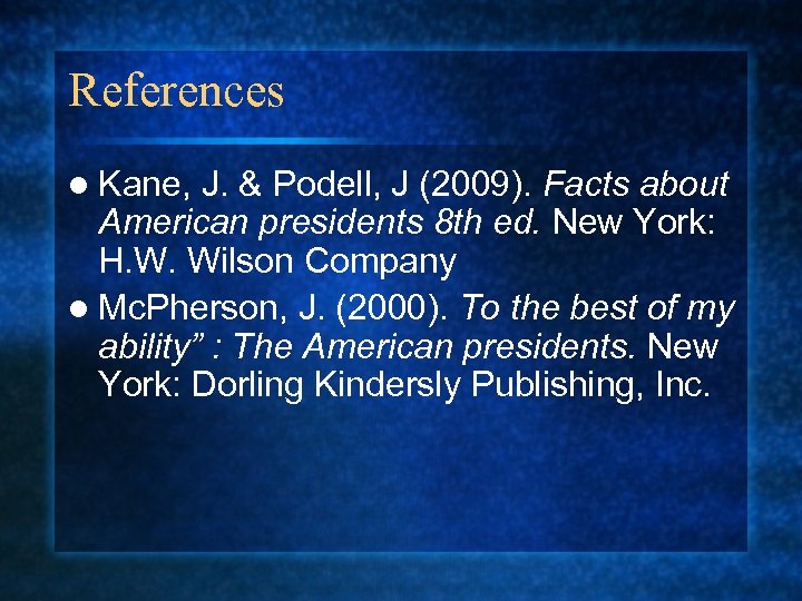 References l Kane, J. & Podell, J (2009). Facts about American presidents 8 th
