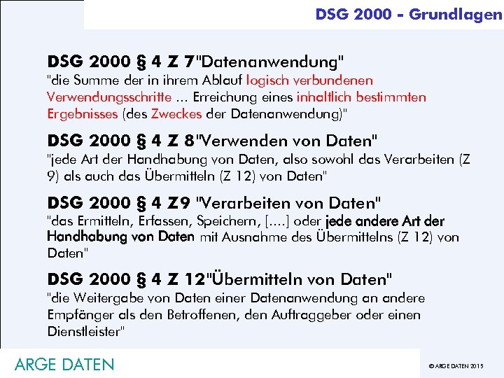 DSG 2000 - Grundlagen DSG 2000 § 4 Z 7 "Datenanwendung'' "die Summe der