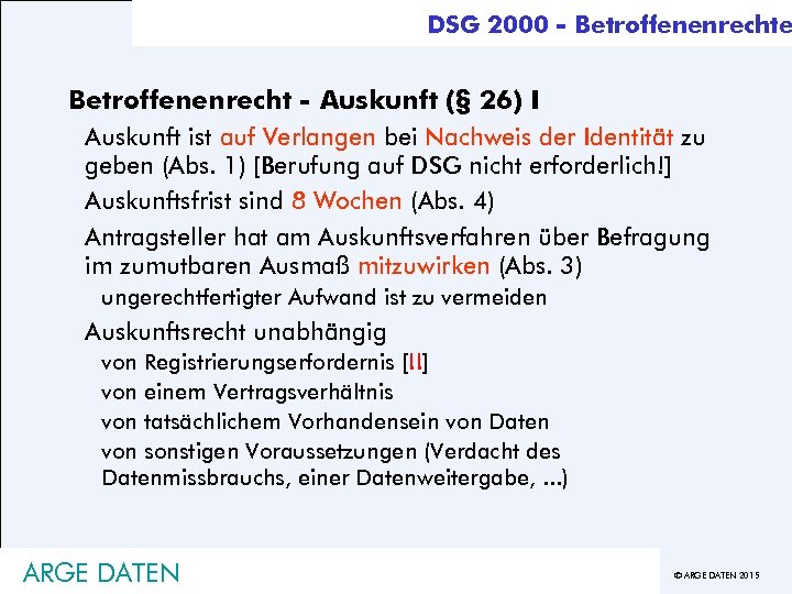 DSG 2000 - Betroffenenrechte Betroffenenrecht - Auskunft (§ 26) I Auskunft ist auf Verlangen