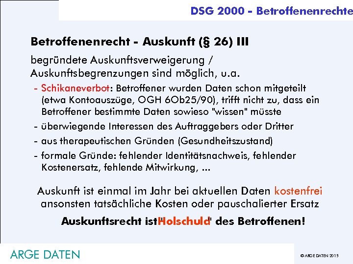 DSG 2000 - Betroffenenrechte Betroffenenrecht - Auskunft (§ 26) III begründete Auskunftsverweigerung / Auskunftsbegrenzungen