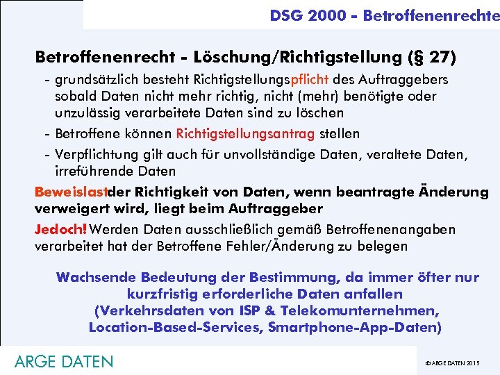 DSG 2000 - Betroffenenrechte Betroffenenrecht - Löschung/Richtigstellung (§ 27) - grundsätzlich besteht Richtigstellungspflicht des